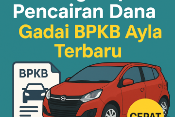 Hitung cepat pencairan dana gadai BPKB mobil Daihatsu Ayla terbaru 2025 dengan simulasi dan tabel pencairan