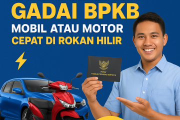 Gadai BPKB mobil cepat cair di Rokan Hilir proses 1 jam