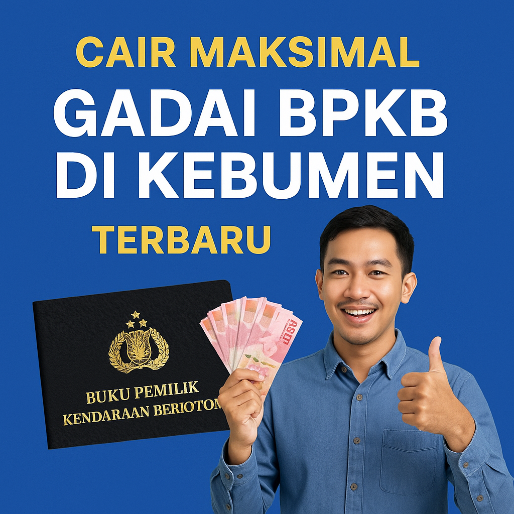 Poster promosi cair maksimal gadai BPKB di Kebumen terbaru menampilkan pria memegang uang tunai dan memberikan jempol, disertai gambar BPKB motor dengan latar biru.